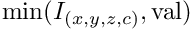 $ \mathrm{min}(I_{(x,y,z,c)},\mathrm{val}) $