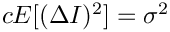 $ c E[(\Delta I)^2]=
\sigma^2$